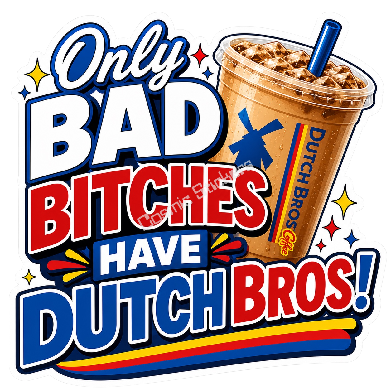 Only Bad Bitches Have Dutch Bros
