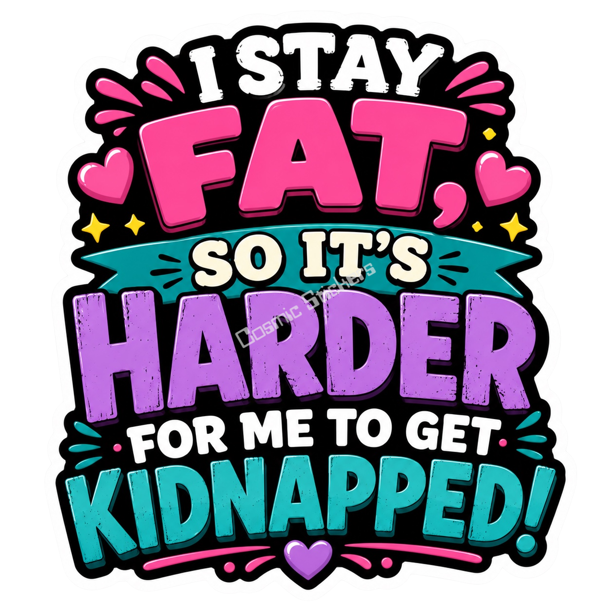 Cosmic Stickers - I Stay Fat