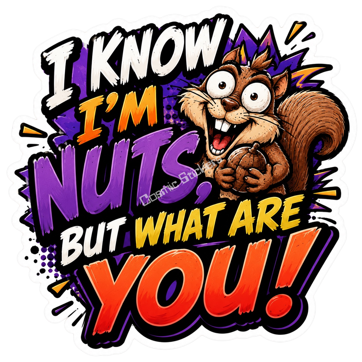 Cosmic Stickers - I Know I’m Nuts