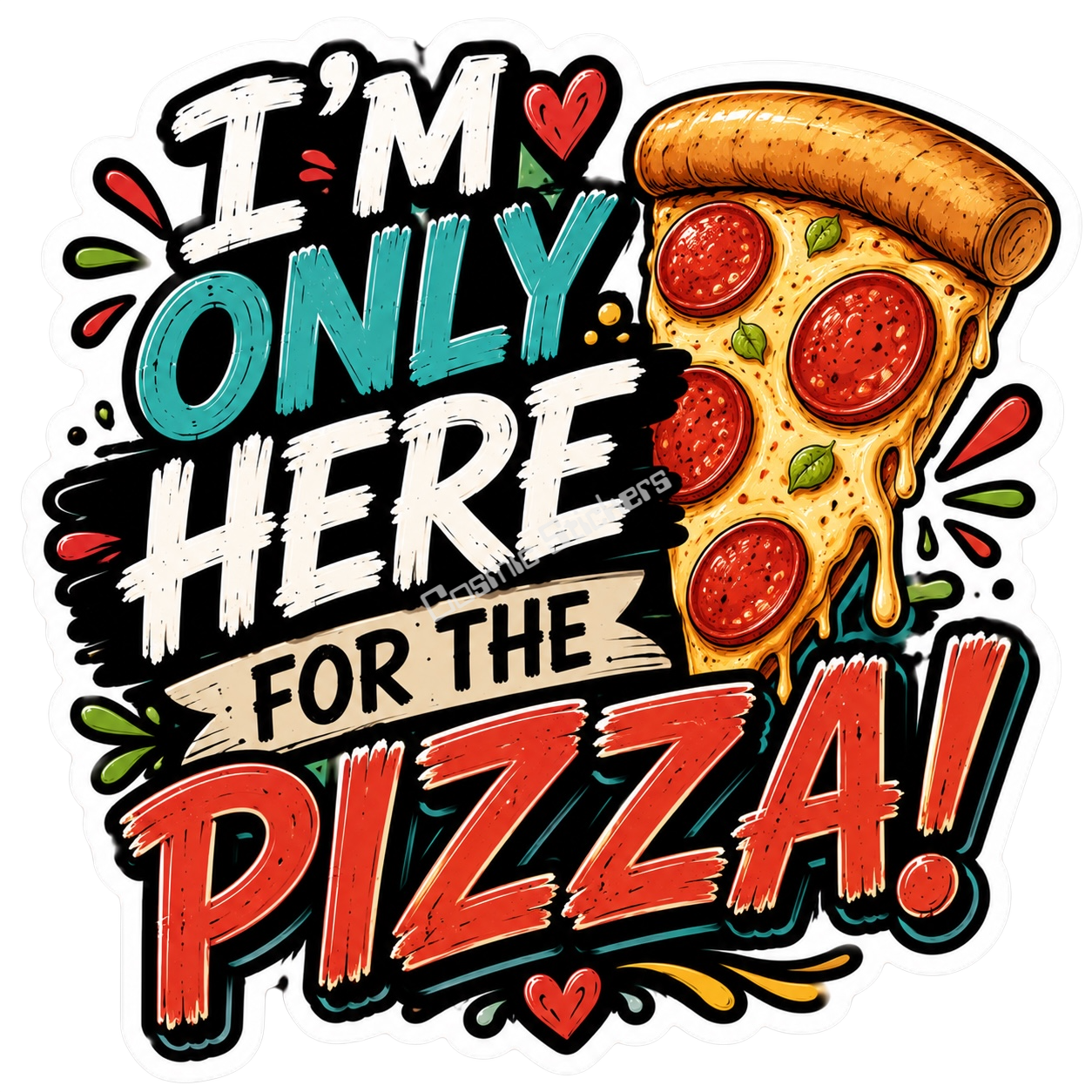 Cosmic Stickers - I’m Only Here For The Pizza