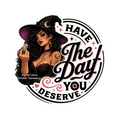 Have the day you deserve #1