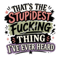 That’s The Stupidest…