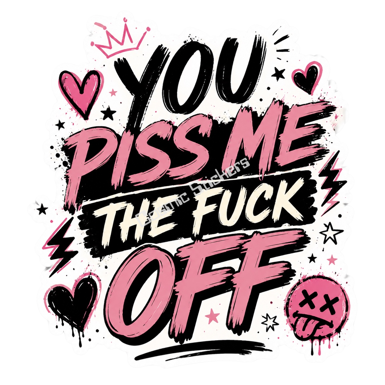 You Piss Me The…