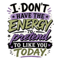 I Don’t Have The Energy…