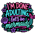I’m Done Adulting…