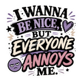 I Wanna Be Nice…