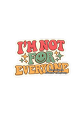 I’m not for everyone